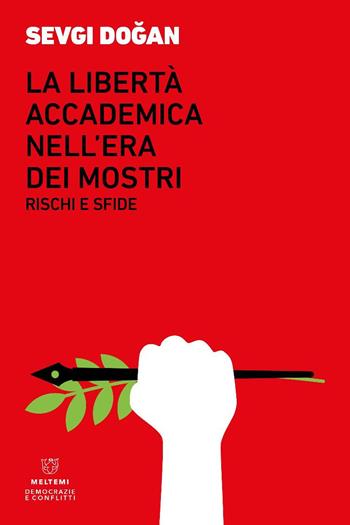 La libertà accademica nell’era dei mostri. Rischi e sfide - Sevgi Dogan - Libro Meltemi 2025, Democrazie e conflitti | Libraccio.it