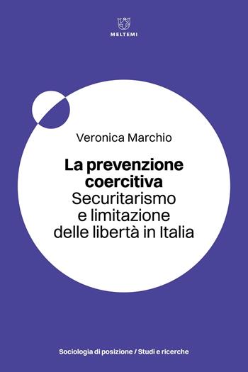 La prevenzione coercitiva in italia - Veronica Marchio - Libro Meltemi 2025, Sociologia di posizione/Posizionamenti | Libraccio.it