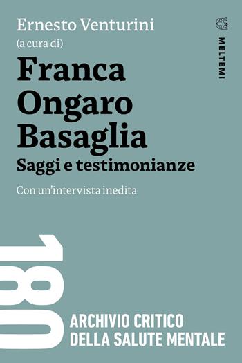 Franca Ongaro Basaglia. Saggi e testimonianze. Con un’intervista inedita - Ernesto Venturini - Libro Meltemi 2025, 180. Archivio critico della salute mentale | Libraccio.it