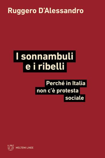 I sonnambuli e i ribelli. Perché in Italia non c’è protesta sociale - Ruggero D'Alessandro - Libro Meltemi 2025, Linee | Libraccio.it