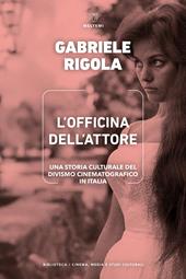 L'officina dell'attore. Una storia culturale del divismo cinematografico in Italia