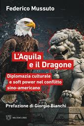 L'aquila e il dragone. Diplomazia culturale e soft power nel conflitto sino-americano