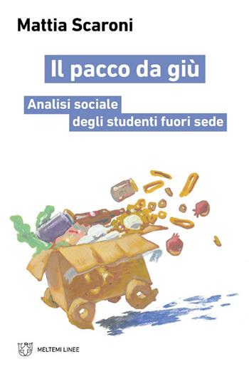 Il pacco da giù. Analisi sociale degli studenti fuori sede - Mattia Scaroni - Libro Meltemi 2025, Linee | Libraccio.it
