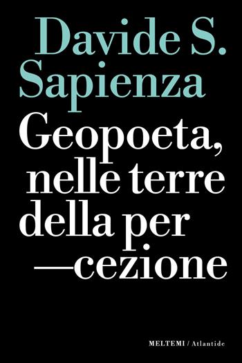 Geopoeta, nelle terre della percezione - Davide Sapienza - Libro Meltemi 2025, Atlantide | Libraccio.it