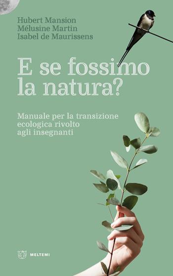 E se fossimo natura? Manuale per la transizione ecologica rivolto agli insegnanti - Hubert Mansion, Mélusine Martin, Isabel Maurissens de - Libro Meltemi 2025, Linee | Libraccio.it
