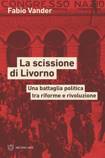 La scissione di Livorno. Una battaglia politica tra riforme e rivoluzione - Fabio Vander - Libro Meltemi 2025, Linee | Libraccio.it