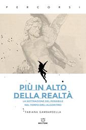 Più in alto della realtà. La sottrazione del possibile nel tempo dell’algoritmo