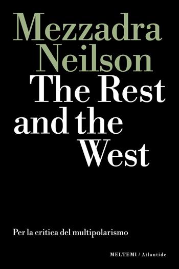 The rest and the west. Per la critica del multipolarismo - Sandro Mezzadra, Brett Neilson - Libro Meltemi 2025, Atlantide | Libraccio.it