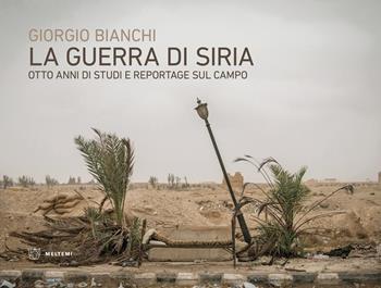 La guerra di Siria. Otto anni di studi e reportage sul campo - Giorgio Bianchi - Libro Meltemi 2025 | Libraccio.it