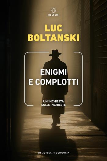 Enigmi e complotti. Un’inchiesta sulle inchieste - Luc Boltanski - Libro Meltemi 2025, Biblioteca/sociologia | Libraccio.it