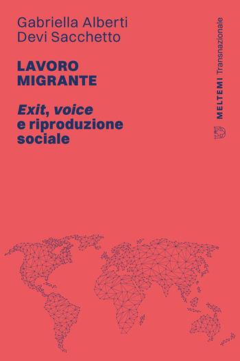 Lavoro migrante. Exit, voice e riproduzione sociale - Gabriella Alberti, Devi Sacchetto - Libro Meltemi 2025, Transnazionale | Libraccio.it