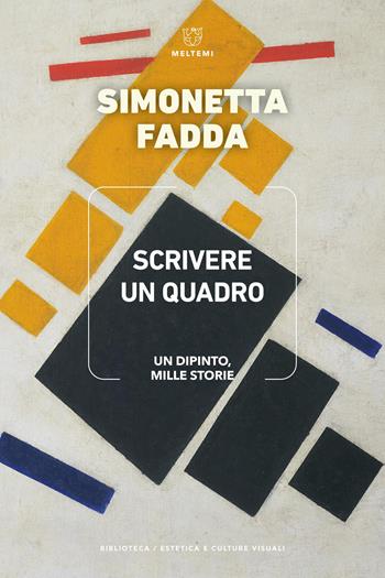 Scrivere un quadro. Un dipinto, mille storie - Simonetta Fadda - Libro Meltemi 2025, Biblioteca/estetica e culture visuali | Libraccio.it