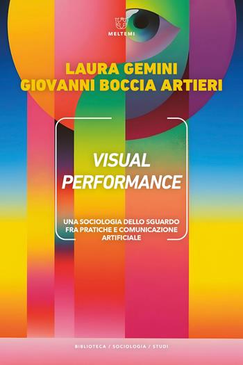 Visual performance. Una sociologia dello sguardo fra pratiche e comunicazione artificiale - Giovanni Boccia Artieri, Laura Gemini - Libro Meltemi 2026, Biblioteca/sociologia | Libraccio.it