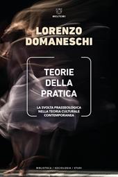 Teorie della pratica. La svolta prasseologica nella teoria culturale contemporanea