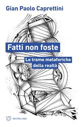 Fatti non foste. Le trame metaforiche della realtà