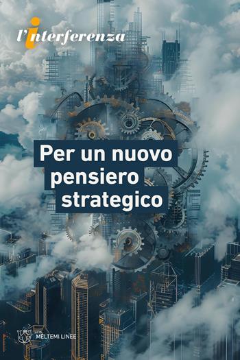 Per un nuovo pensiero strategico - L’Interferenza - Libro Meltemi 2026, Linee | Libraccio.it
