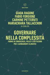 Governare nella complessità. Forme di conoscenza, policy e istituzioni per i cambiamenti climatici-Governance in Complexity. Forms of Knowledge, Policy, and Institutions for Climate Change
