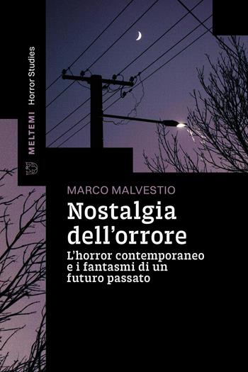 Nostalgia dell'orrore. L’horror contemporaneo e i fantasmi di un futuro passato - Marco Malvestio - Libro Meltemi 2026, Horror studies | Libraccio.it