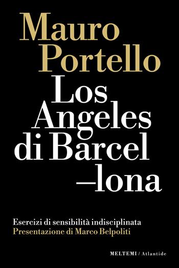 Los Angeles di Barcellona. Esercizi di sensibilità indisciplinata - Mauro Portello - Libro Meltemi 2026, Atlantide | Libraccio.it