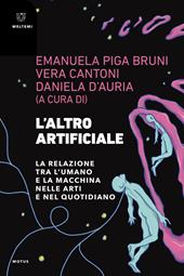 L'altro artificiale. La relazione tra l’umano e la macchina nelle arti e nel quotidiano