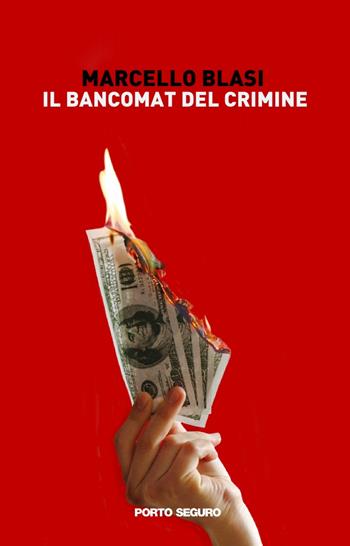 Il bancomat del crimine - Marcello Blasi - Libro Porto Seguro 2023, Fiamme di carta | Libraccio.it