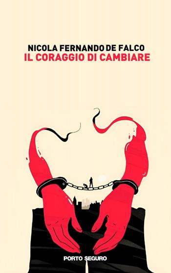 Il coraggio di cambiare - Nicola Ferdinando De Falco - Libro Porto Seguro 2023, Fiamme di carta | Libraccio.it