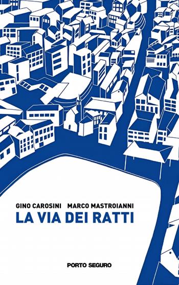 La via dei ratti - Gino Carosini, Marco Mastroianni - Libro Porto Seguro 2023, Profondo giallo | Libraccio.it