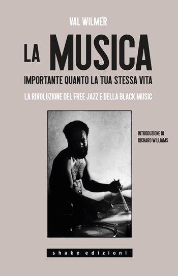 La musica, importante quanto la tua stessa vita. La rivoluzione del Free Jazz e della Black Music - Val Wilmer - Libro ShaKe 2024, Black Prometheus | Libraccio.it