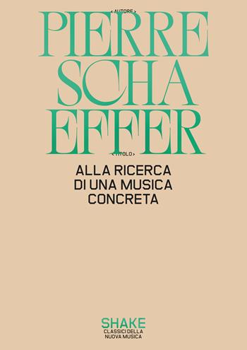 Alla ricerca di una musica concreta - Pierre Schaeffer - Libro ShaKe 2025, Classici della nuova musica | Libraccio.it