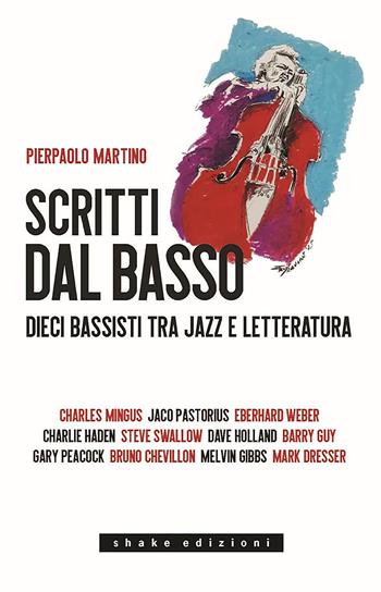 Scritti dal basso. Dieci bassisti tra jazz e letteratura - Pierpaolo Martino - Libro ShaKe 2025, Black Prometheus | Libraccio.it