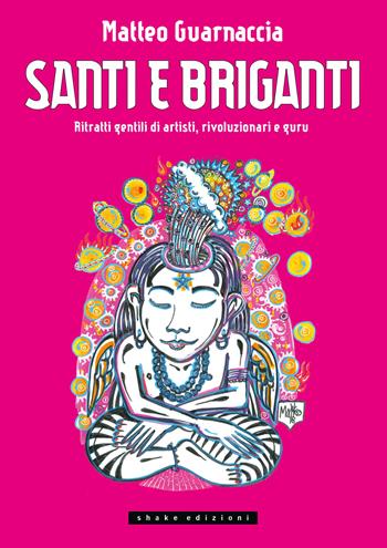 Santi e briganti. Ritratti gentili di artisti, rivoluzionari e guru - Matteo Guarnaccia - Libro ShaKe 2024, Underground | Libraccio.it