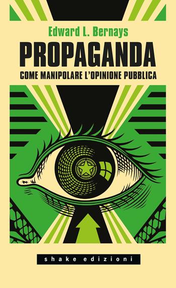 Propaganda. Come manipolare l'opinione pubblica - Edward L. Bernays - Libro ShaKe 2026, Universale | Libraccio.it