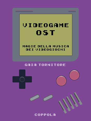 Videogame OST. Magie della musica dei videogiochi - Gaia Tornitore - Libro Coppola Editore 2025, Bookboy | Libraccio.it