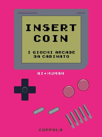 Insert Coin. I giochi Arcade da cabinato  - Libro Coppola Editore 2025, Bookboy | Libraccio.it