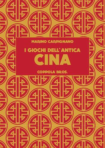 I giochi dell'antica Cina - Marino Carpignano - Libro Coppola Editore 2026, Gli alfieri | Libraccio.it