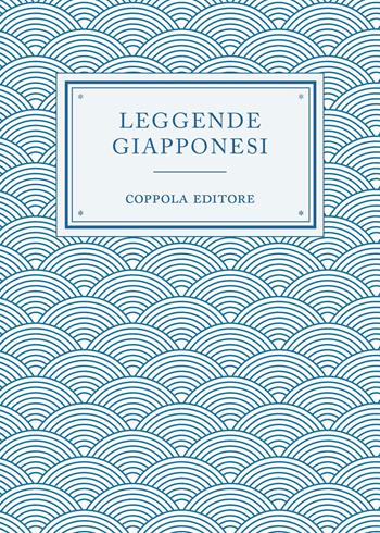 Leggende giapponesi  - Libro Coppola Editore 2025, Le leggendine | Libraccio.it