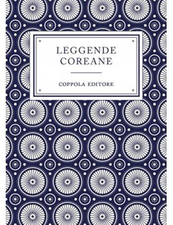 Leggende coreane  - Libro Coppola Editore 2025, Le leggendine | Libraccio.it