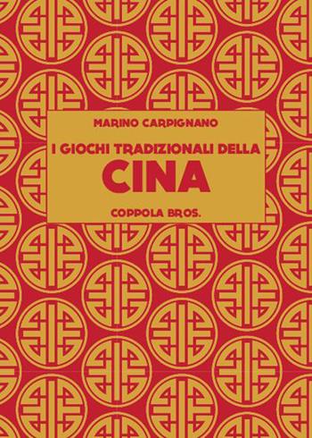 I giochi tradizionali della Cina - Marino Carpignano - Libro Coppola Editore 2026, Gli alfieri | Libraccio.it