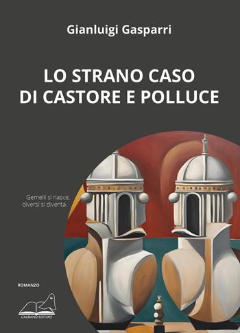 Lo strano caso di Castore e Polluce - Gianluigi Gasparri - Libro Calibano 2024 | Libraccio.it