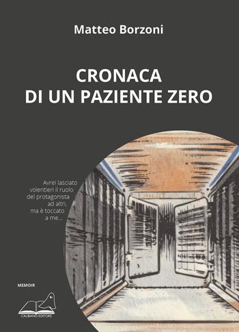 Cronaca di un paziente zero - Matteo Borzoni - Libro Calibano 2024 | Libraccio.it