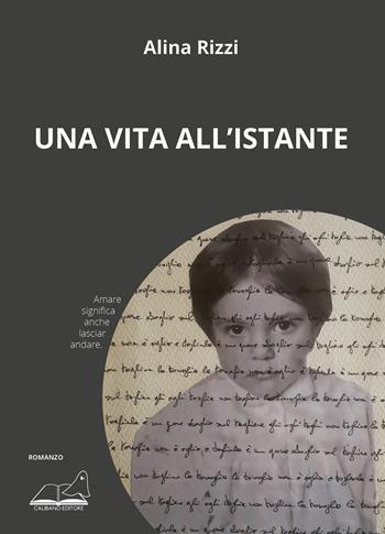 Una vita all’istante - Alina Rizzi - Libro Calibano 2024 | Libraccio.it