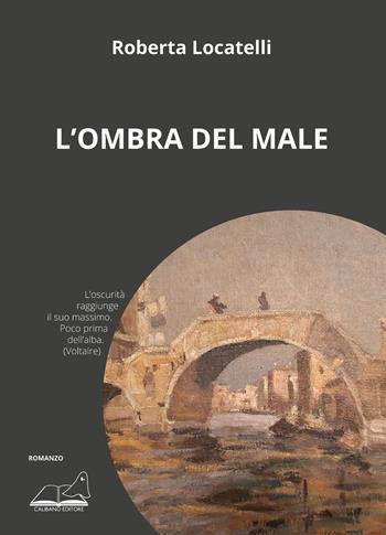 L’ombra del male - Roberta Locatelli - Libro Calibano 2024 | Libraccio.it
