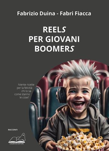 Reels per giovani boomers - Duina Fabrizio, Fabri Fiacca - Libro Calibano 2024 | Libraccio.it