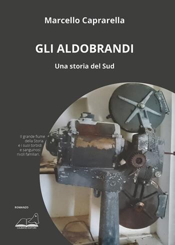 Gli Aldobrandi. Una storia del Sud - Marcello Caprarella - Libro Calibano 2024 | Libraccio.it