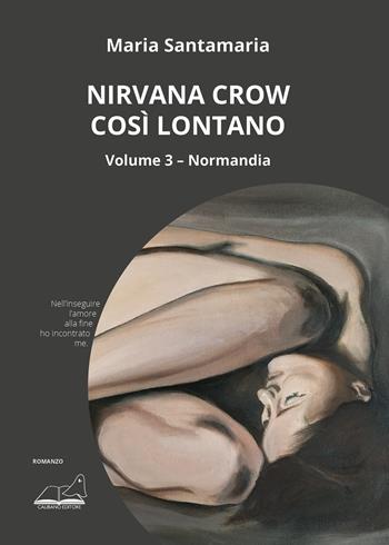 Nirvana Crow. Così lontano. Vol. 3: Normandia - Maria Santamaria - Libro Calibano 2024 | Libraccio.it