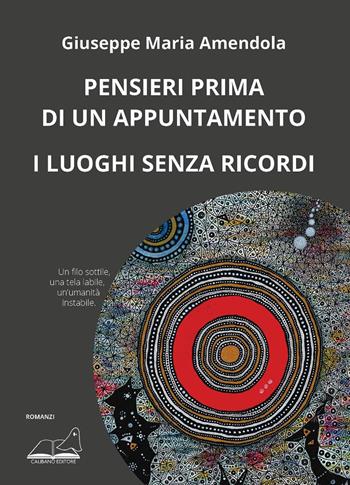 Pensieri prima di un appuntamento. I luoghi senza ricordi - Giuseppe Maria Amendola - Libro Calibano 2025, Narrativa | Libraccio.it