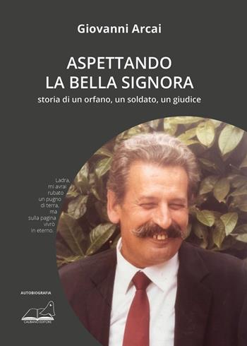 Aspettando la Bella Signora. Storia di un orfano, un soldato, un giudice - Giovanni Arcai - Libro Calibano 2025, Calibano romanzi | Libraccio.it