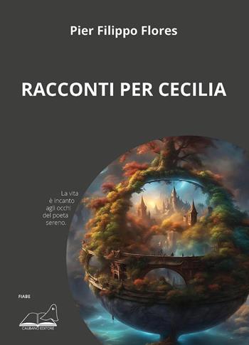Racconti per Cecilia - Pier Filippo Flores - Libro Calibano 2025 | Libraccio.it
