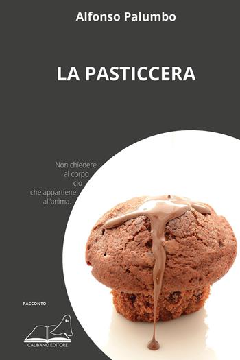 La pasticcera - Alfonso Palumbo - Libro Calibano 2025 | Libraccio.it