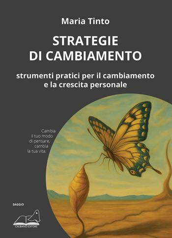 Strategie di cambiamento. Strumenti pratici per il cambiamento e la crescita personale - Maria Tinto - Libro Calibano 2025 | Libraccio.it